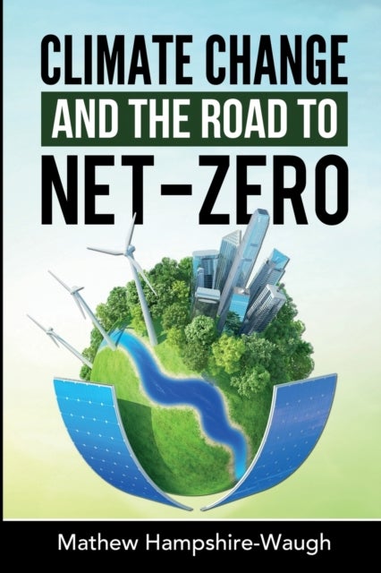 CLIMATE CHANGE and the road to NET-ZERO - Science - Technology - Economics - Politics