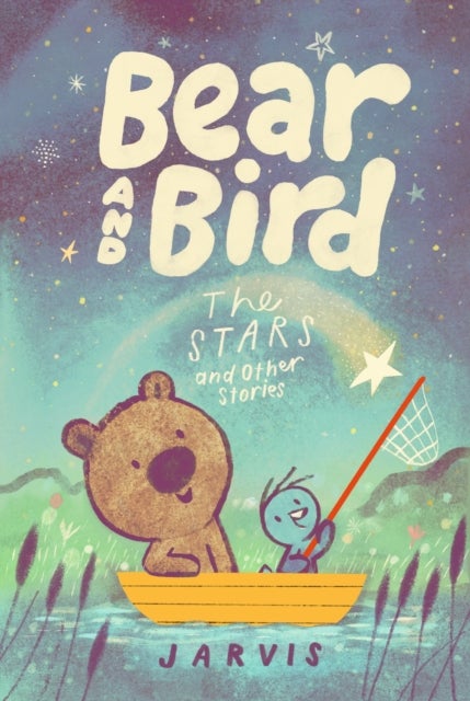 Bear and Bird: The Stars and Other Stories - Book 2 in the internationally successful young reader series about friendship from Jarvis