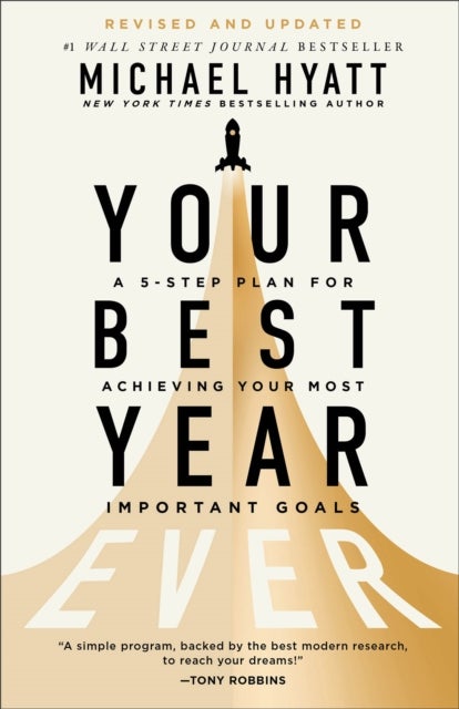 Your Best Year Ever – A 5–Step Plan for Achieving Your Most Important Goals - A 5-Step Plan for Achieving Your Most Important Goals