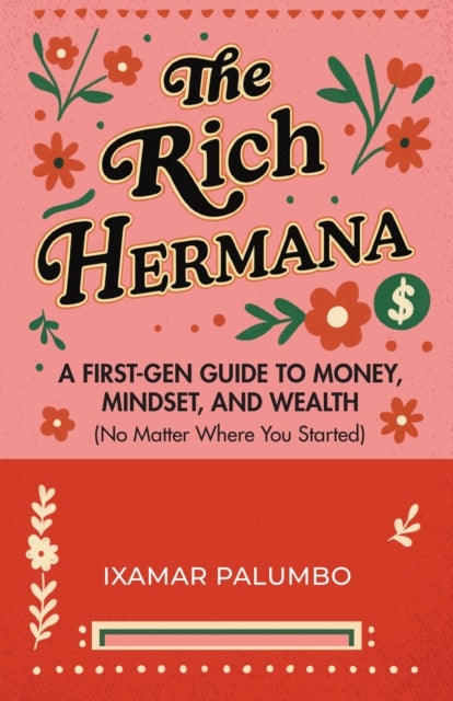 The Rich Hermana's Guide to Immigrant Finances - Mastering Credit, Investing, and Generational Wealth-No Matter Your Status