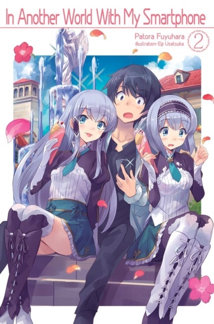 In Another World With My Smartphone: Volume 2 (Light Novel) - Volume 2