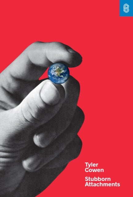 Stubborn Attachments - A Vision for a Society of Free, Prosperous, and Responsible Individuals
