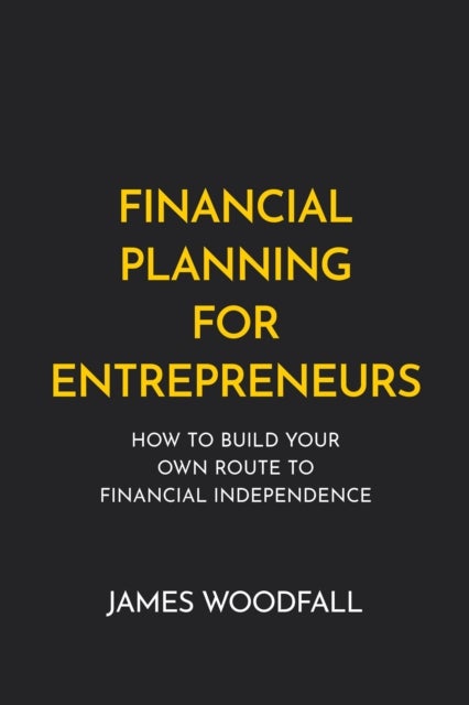 Financial Planning for Entrepreneurs - How to build your own route to financial independence