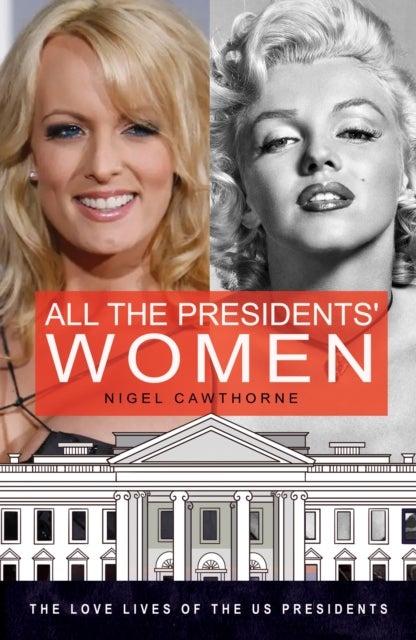 All the Presidents'' Women - A Sex History of the White House