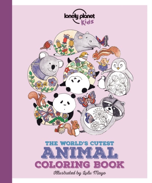 Lonely Planet Kids The World's Cutest Animal Colouring Book - Colour 22 Adorable Creatures , Create Bold & Beautiful Combinations , Mindful & Relaxing Kids Activity