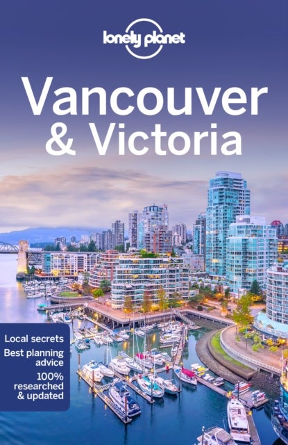 Lonely Planet Vancouver & Victoria - Plan the Trip of a Lifetime , Detailed Itineraries & Maps , Insider Tips , Covers West End, Gastown, Chinatown and more