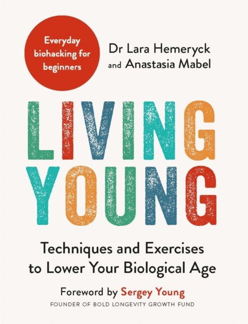 Living Young - Techniques and Exercises to Lower Your Biological Age