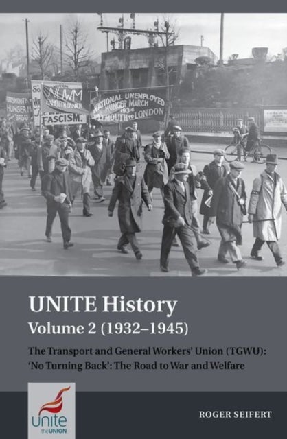 UNITE History Volume 2 (1932–1945) – The Transport and General Workers` Union (TGWU): `No turning back`, the road to war and welfare - The Transport and General Workers' Union (TGWU): 'No turning back', the road to war and welfare