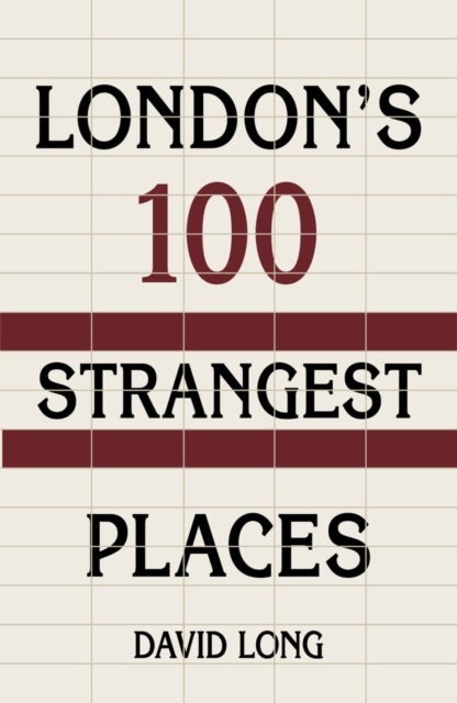 London''s 100 Strangest Places