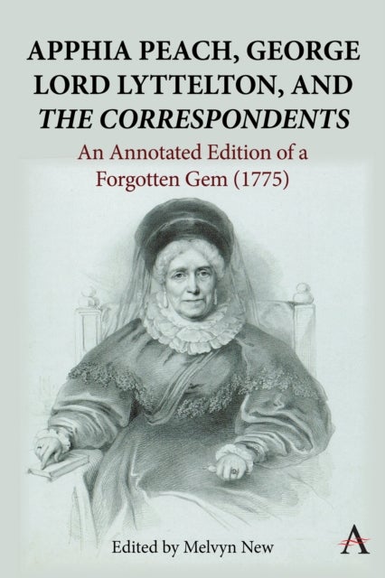 Apphia Peach, George Lord Lyttelton, and 'The Correspondents': - An Annotated Edition of a Forgotten Gem (1775)