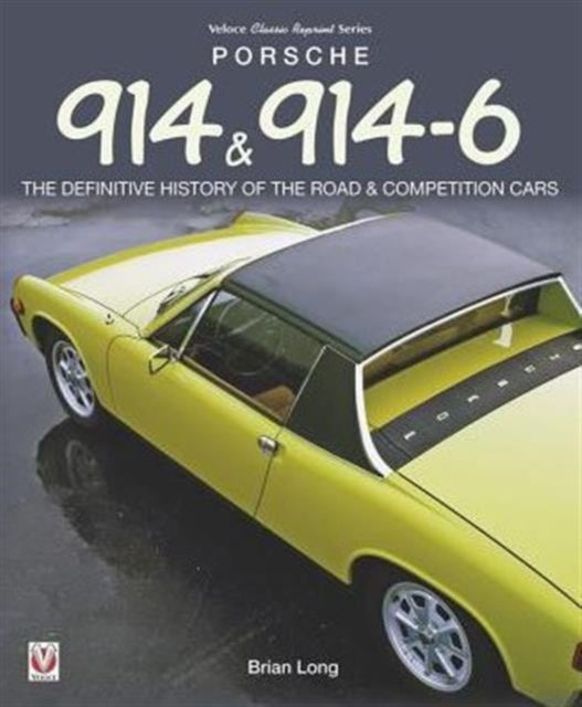 Porsche 914 & 914-6 - The Definitive History of the Road & Competition Cars