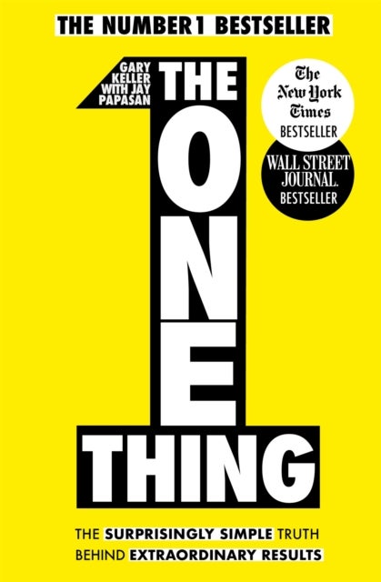 One Thing - The Surprisingly Simple Truth Behind Extraordinary Results: Achieve your goals with one of the world's bestselling success books