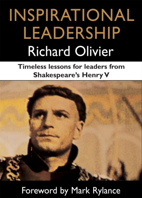 Inspirational Leadership - Timeless Lessons for Leaders from Shakespeare's Henry V