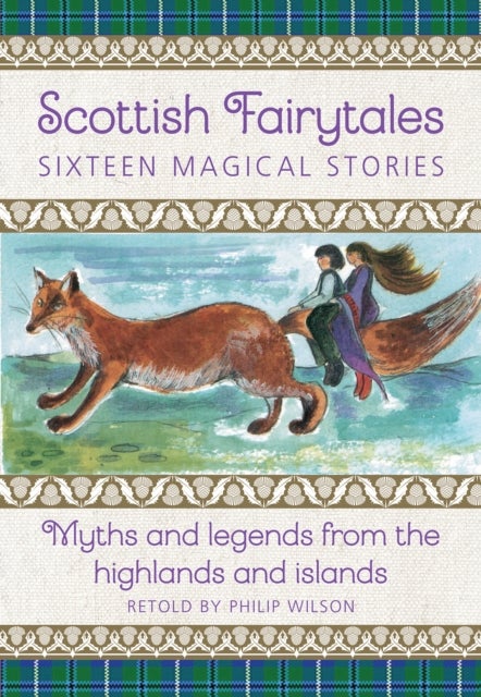 Scottish Fairytales - Sixteen magical myths and legends from the highlands and islands