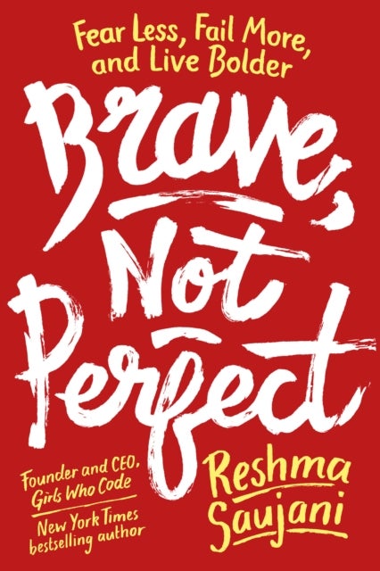 Brave, Not Perfect - Fear Less, Fail More, and Live Bolder