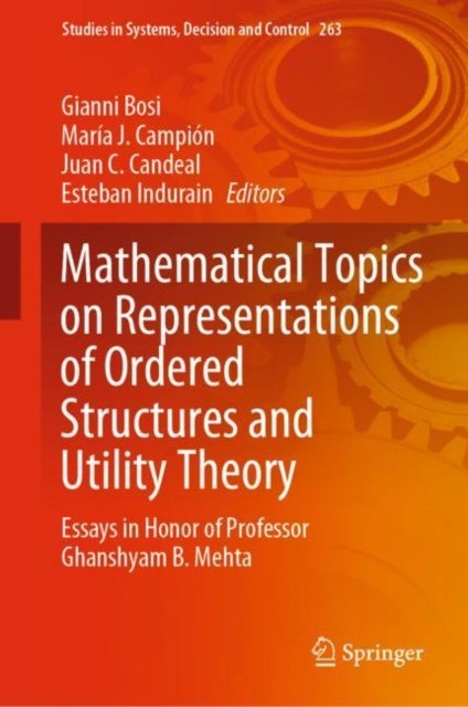 Mathematical Topics on Representations of Ordered Structures and Utility Theory - Essays in Honor of Professor Ghanshyam B. Mehta