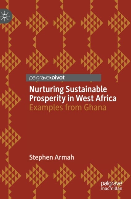 Nurturing Sustainable Prosperity in West Africa - Examples from Ghana