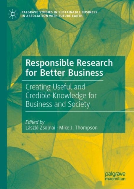 Responsible Research for Better Business - Creating Useful and Credible Knowledge for Business and Society