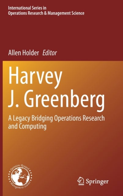 Harvey J. Greenberg - A Legacy Bridging Operations Research and Computing