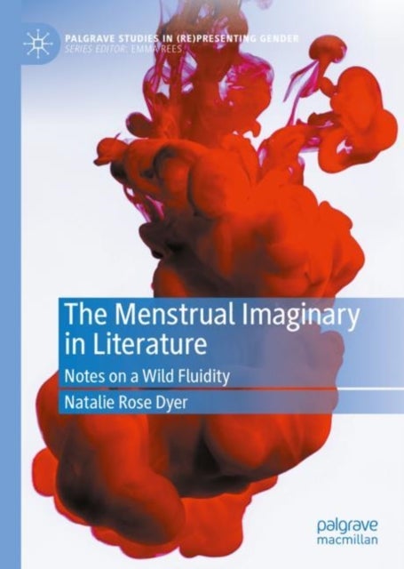 The Menstrual Imaginary in Literature - Notes on a Wild Fluidity