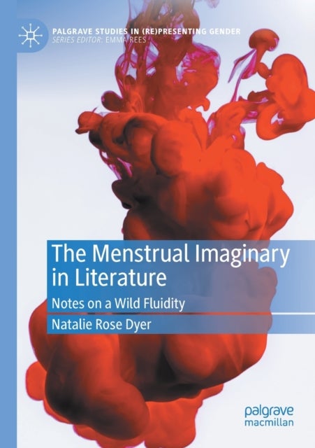 The Menstrual Imaginary in Literature - Notes on a Wild Fluidity