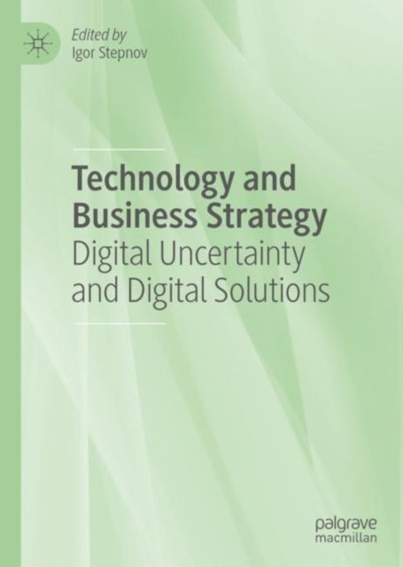 Technology and Business Strategy - Digital Uncertainty and Digital Solutions