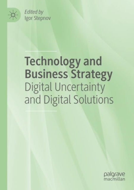 Technology and Business Strategy - Digital Uncertainty and Digital Solutions