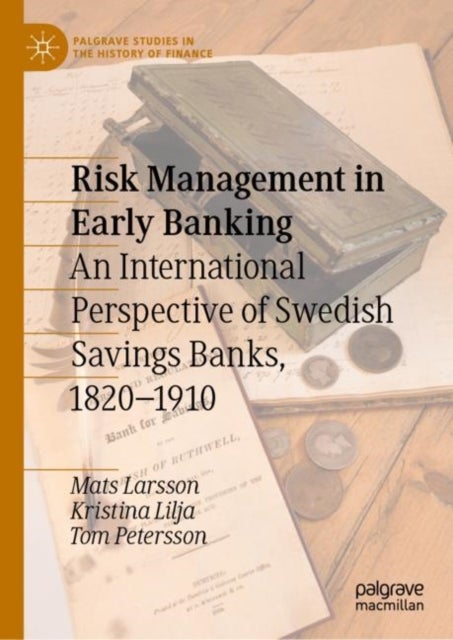 Risk Management in Early Banking - An International Perspective of Swedish Savings Banks, 1820–1910