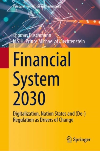 Financial System 2030 - Digitalization, Nation States and (De-)Regulation as Drivers of Change