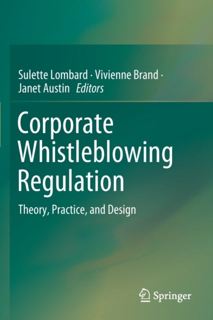 Corporate Whistleblowing Regulation - Theory, Practice, and Design
