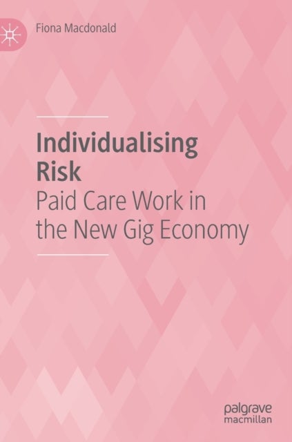 Individualising Risk - Paid Care Work in the New Gig Economy