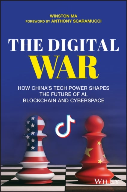 The Digital War – How China's Tech Power Shapes the Future of AI, Blockchain and Cyberspace - How China's Tech Power Shapes the Future of AI, Blockchain and Cyberspace