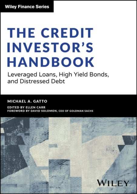 The Credit Investor's Handbook – Leveraged Loans, High Yield Bonds, and Distressed Debt - Leveraged Loans, High Yield Bonds, and Distressed Debt