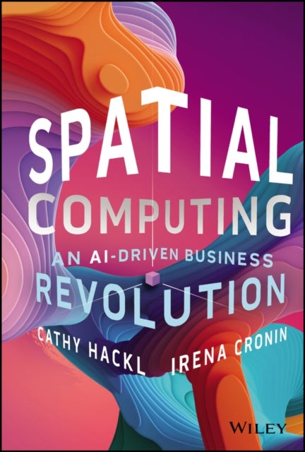 Spatial Computing: An AI-Driven Business Revolution - An AI-Driven Business Revolution