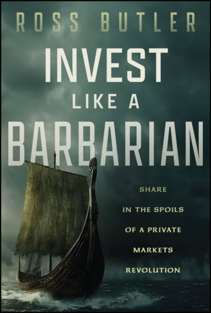 Invest like a Barbarian: Share in the spoils of a Private Markets revolution - Share in the Spoils of a Private Markets Revolution