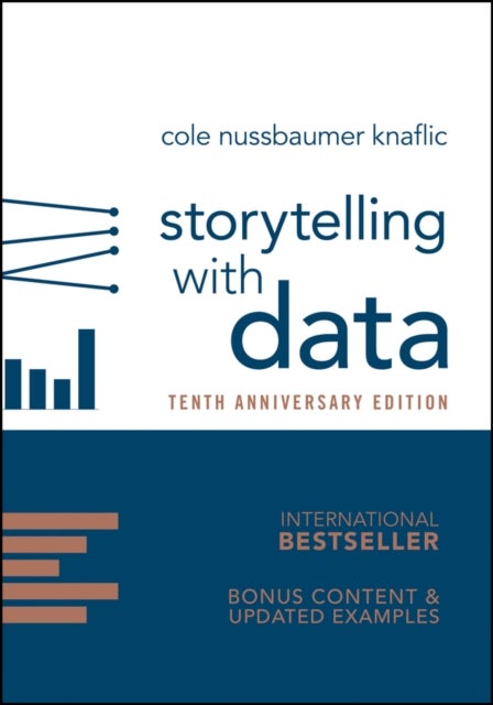 Storytelling with Data: A Data Visualization Guide for Business Professionals - A Data Visualization Guide for Business Professionals, 10th Anniversary Edition