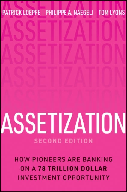 Assetization: How pioneers are banking on a 78 tri llion Dollar investment opportunity - Inside the Trillion-Dollar Investing Revolution