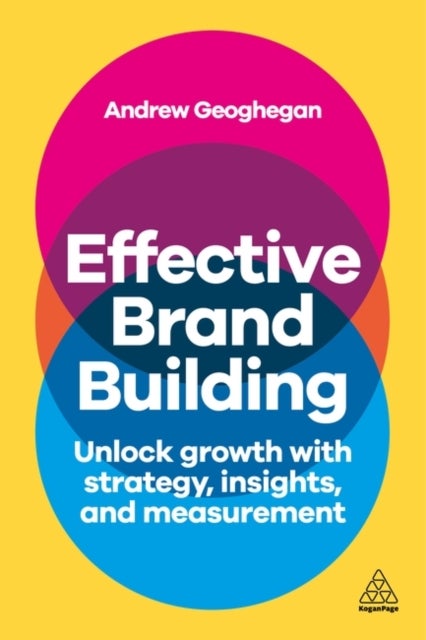 Effective Brand Building - Unlock Growth with Strategy, Insights, and Measurement