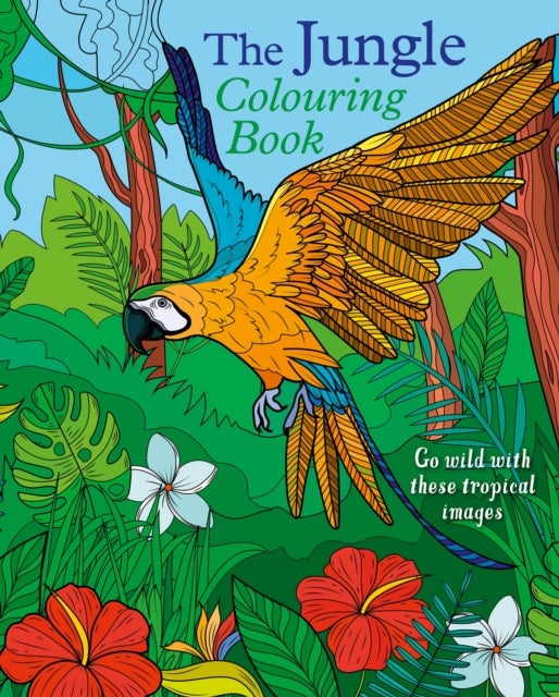 Jungle Colouring Book - Go Wild With These Tropical Images
