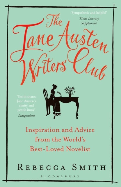 The Jane Austen Writers' Club - Inspiration and Advice from the World’s Best-loved Novelist