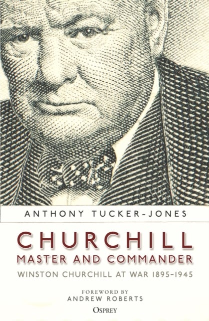 Churchill, Master and Commander - Winston Churchill at War 1895–1945