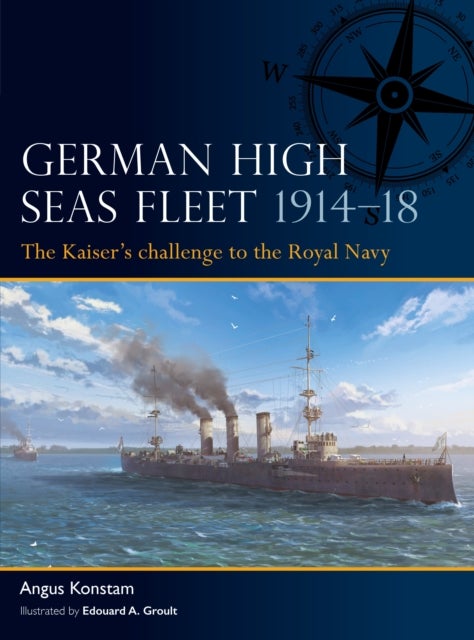German High Seas Fleet 1914¿18 - The Kaiser’s challenge to the Royal Navy