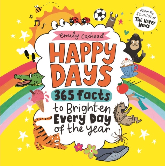 Happy Days: 365 Facts to Brighten Every Day of the Year - Laugh and smile with cute facts about the world - a happy boost for home or school, and a great gift for all ages!