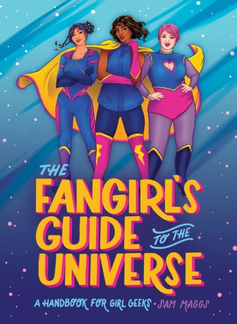 The Fangirl's Guide to the Universe - A Handbook for Girl Geeks