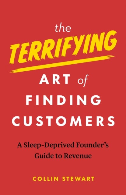 The Terrifying Art of Finding Customers - A Sleep-Deprived Founder’s Guide to Revenue