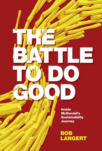 The Battle To Do Good - Inside McDonald’s Sustainability Journey