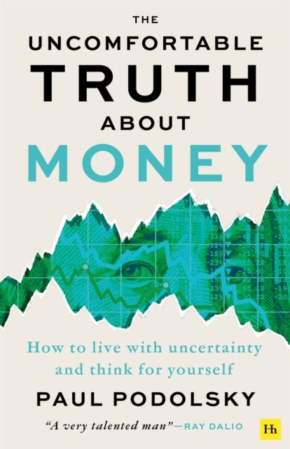 Uncomfortable Truth About Money - How to live with uncertainty and think for yourself