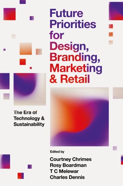 Future Priorities for Design, Branding, Marketing and Retail - The Era of Technology and Sustainability