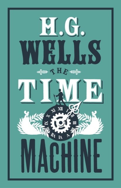The Time Machine - Annotated Edition (Alma Classics Evergreens)