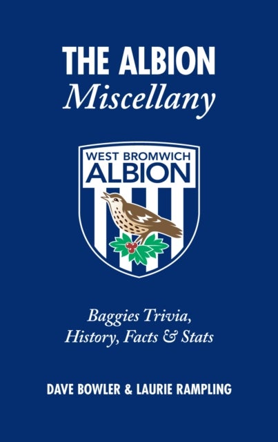 The Albion Miscellany (West Bromwich Albion FC) - Baggies Trivia, History, Facts & Stats